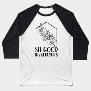 See Good In All Plants | Plant Lovers Baseball T-Shirt